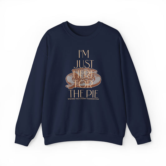 I'm Just Here for the Pie Sweater | Funny Thanksgiving Sweatshirt | Heatware Apparel